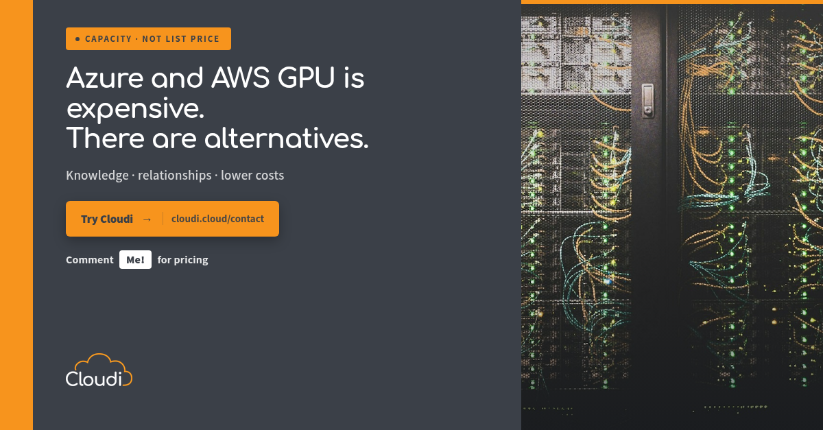 Azure and AWS GPU is expensive — Cloudi offers capacity alternatives with knowledge, relationships and lower cost